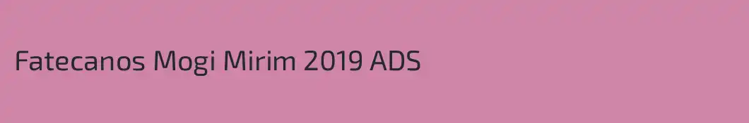 Fatecanos Mogi Mirim 2019 ADS